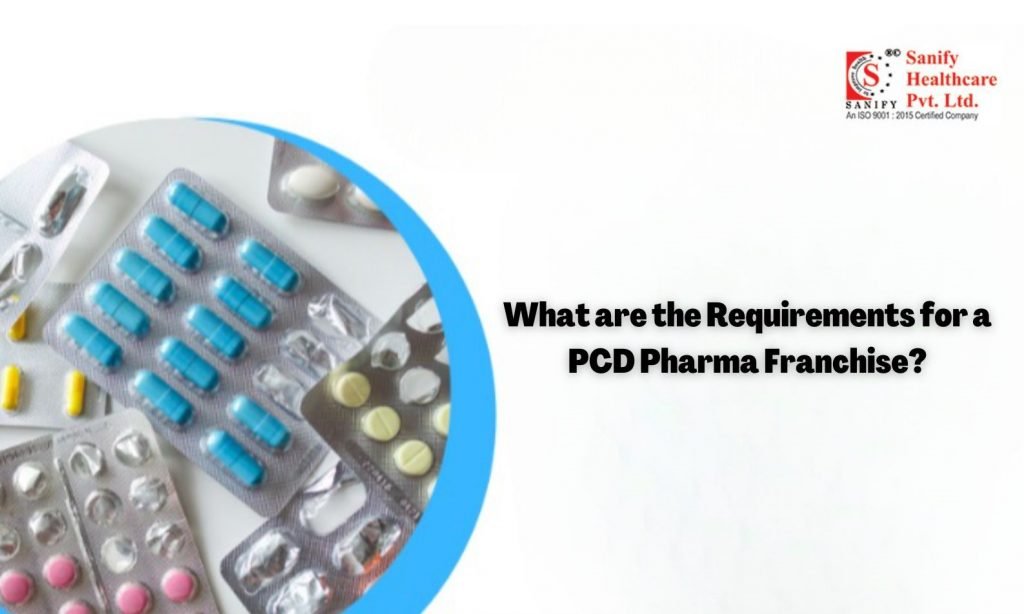 What are the Requirements for a PCD Pharma Franchise?